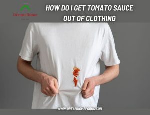 How Do I Get Tomato Sauce Out Of Clothing