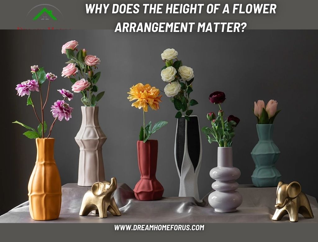Why does the height of a flower arrangement matter in Relation to Furniture